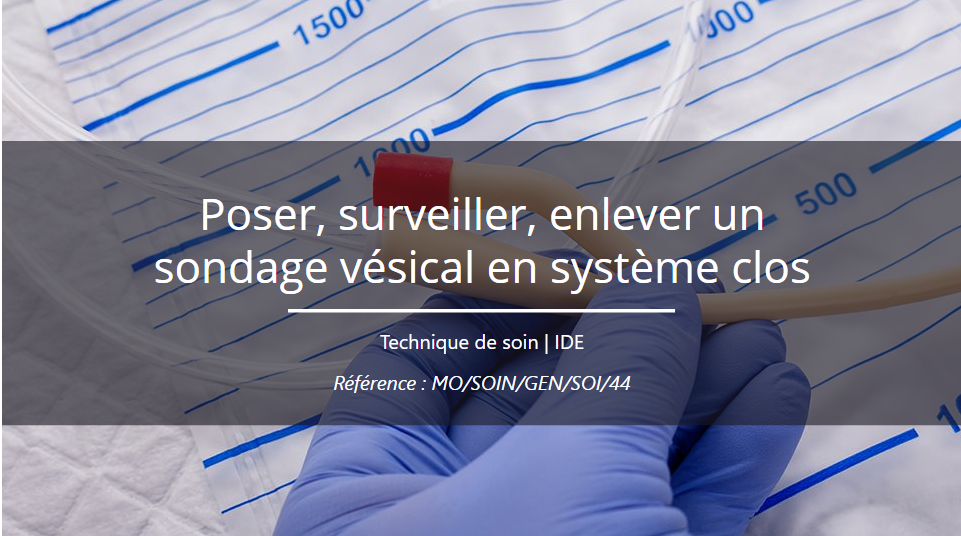 Poser, surveiller, enlever un sondage vésical en système clos